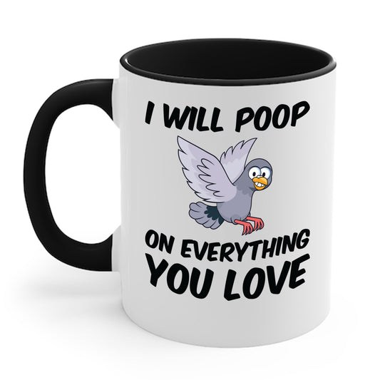 Funny I Will Poop On Everything You Love Birds Sarcastic Coffee Mug For Men Women
