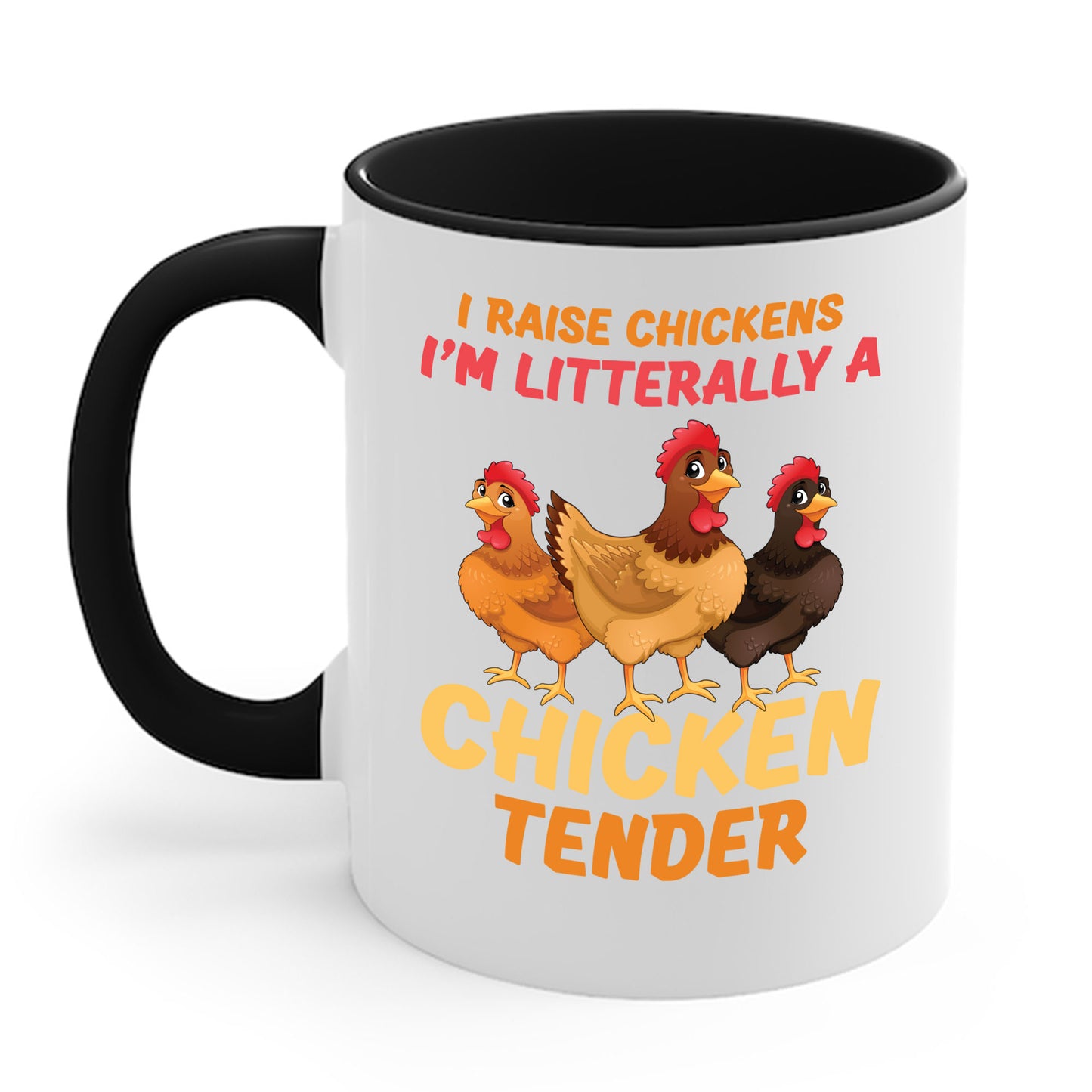 Funny I Raise Chickens I'm Literally a Chicken Tender Funny Farmer Coffee Mug For Men Women