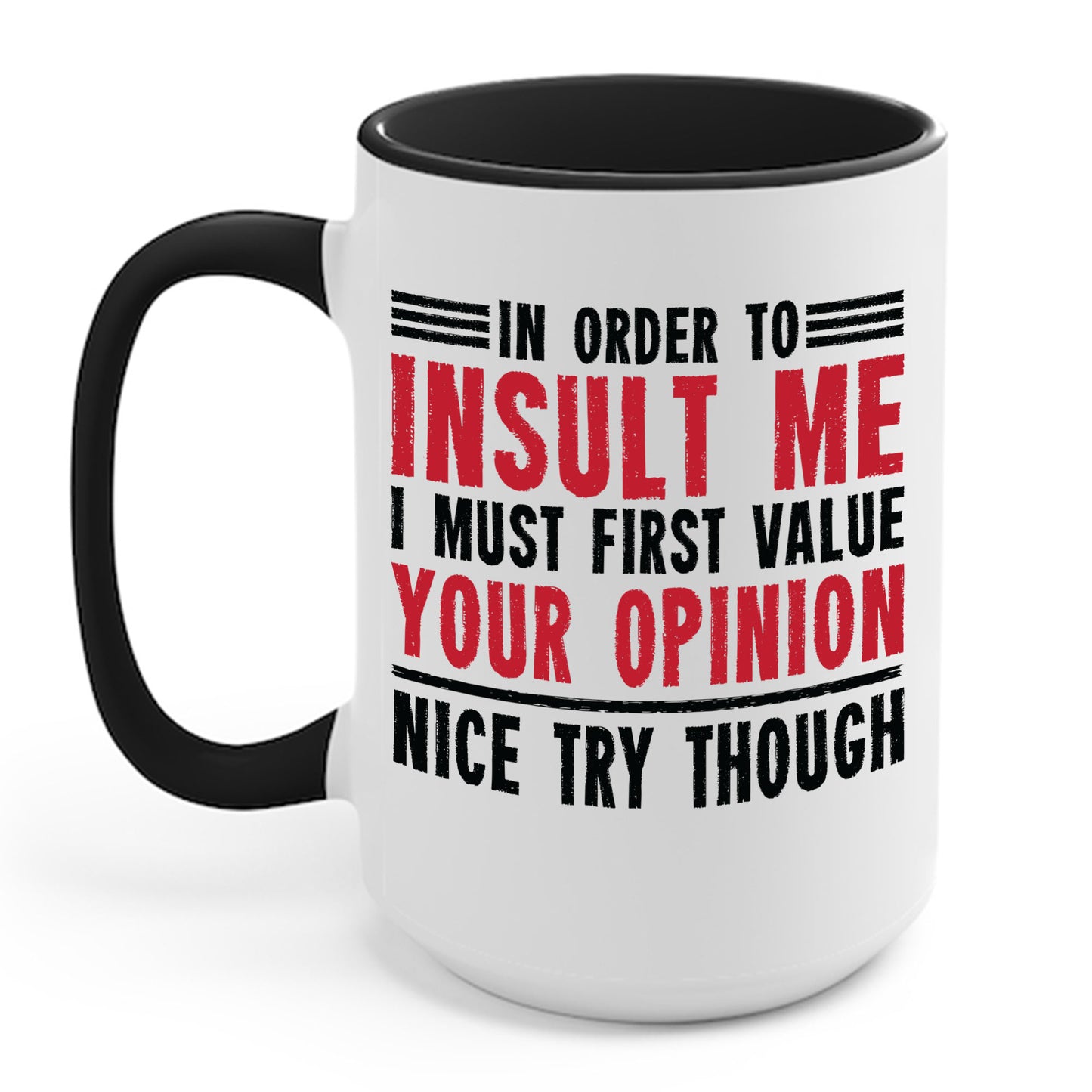 In Order To Insult Me I Must First Value Your Opinion Funny Sarcastic Coffee Mug For Men Women