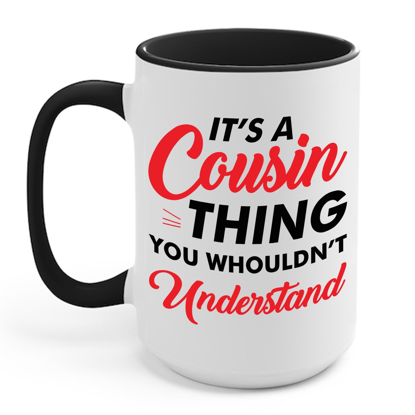 Its a Cousin Thing You Wouldnt Understand Sarcastic Funny Cousin Coffee Mug For Men Women