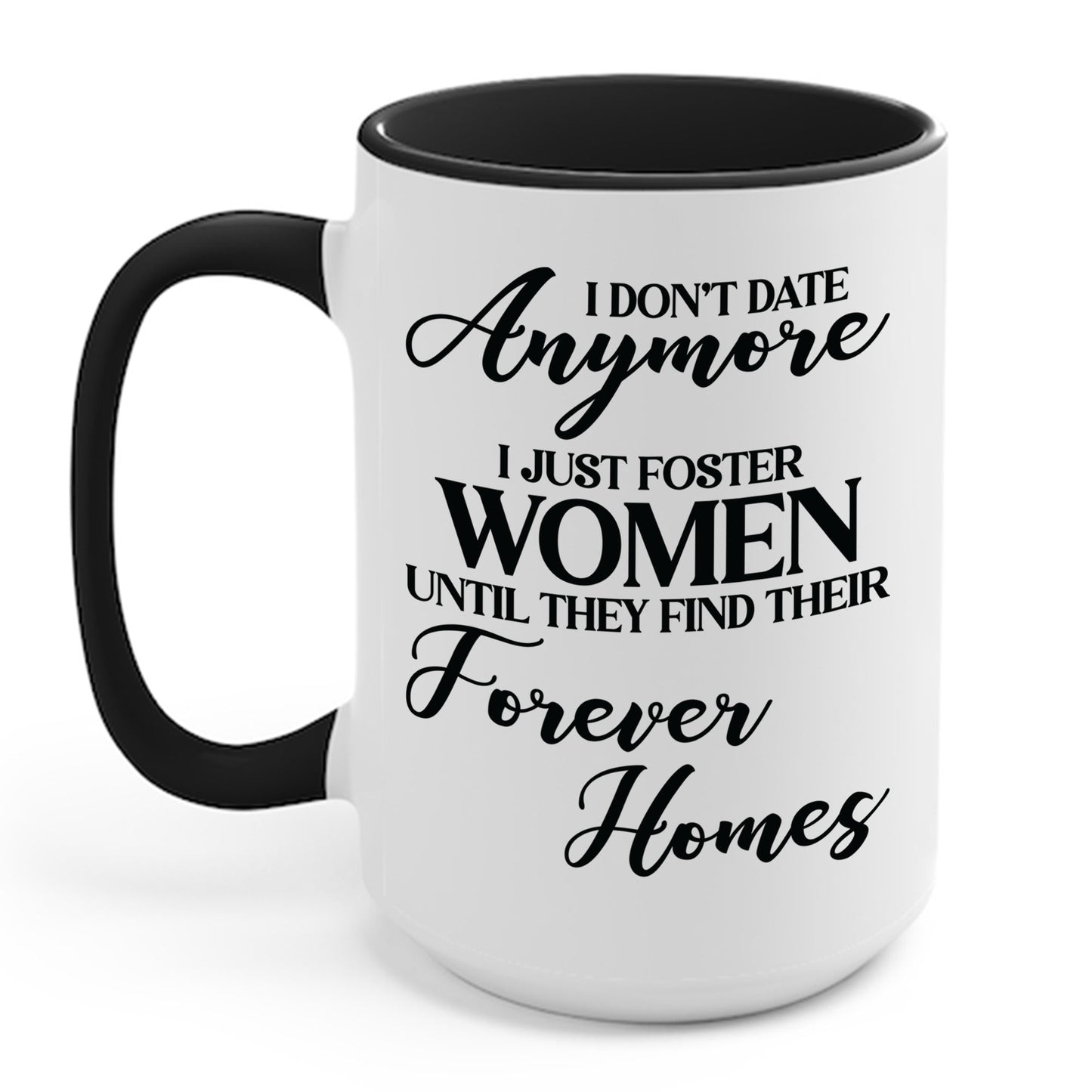 I Don't Date Anymore I Just Foster Women Until They Find Their Home Funny Dating Lovers Coffee Mug For Men