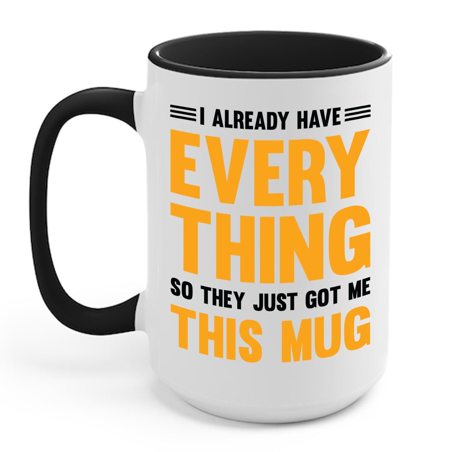 I Already Have Everything So They Just Got Me This Mug Funny Party Coffee Mug For Men Women