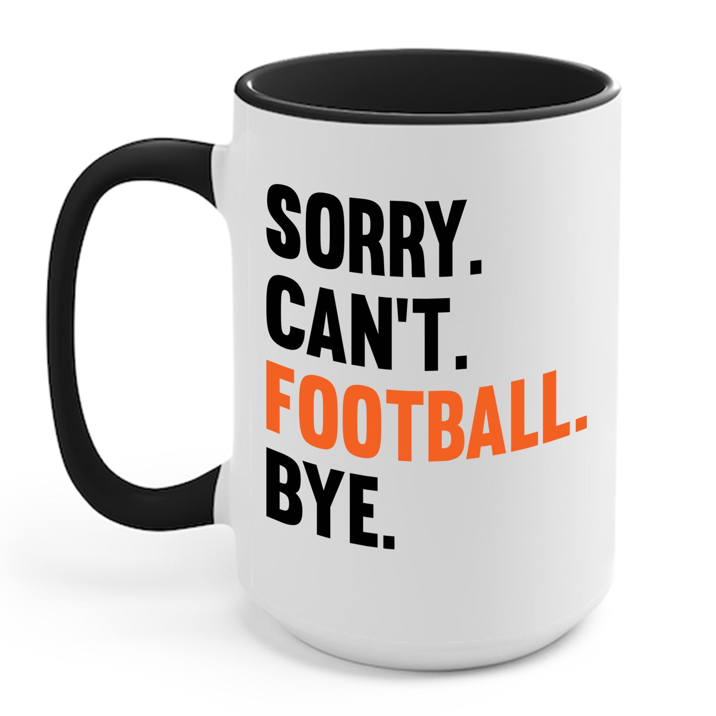 Sorry Can't Football Bye Football Lovers Fan Footballer Coffee Mug For Men Women