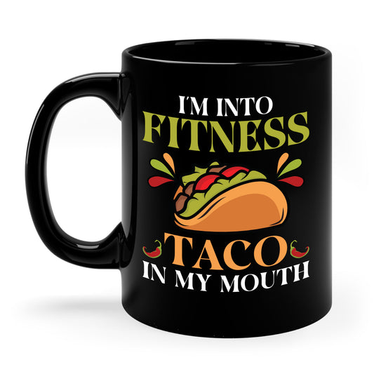 I'm Into Fitness Taco In My Mouth Gym Weightlifting Funny Foodie Tacos Lover Coffee Mug For Men Women