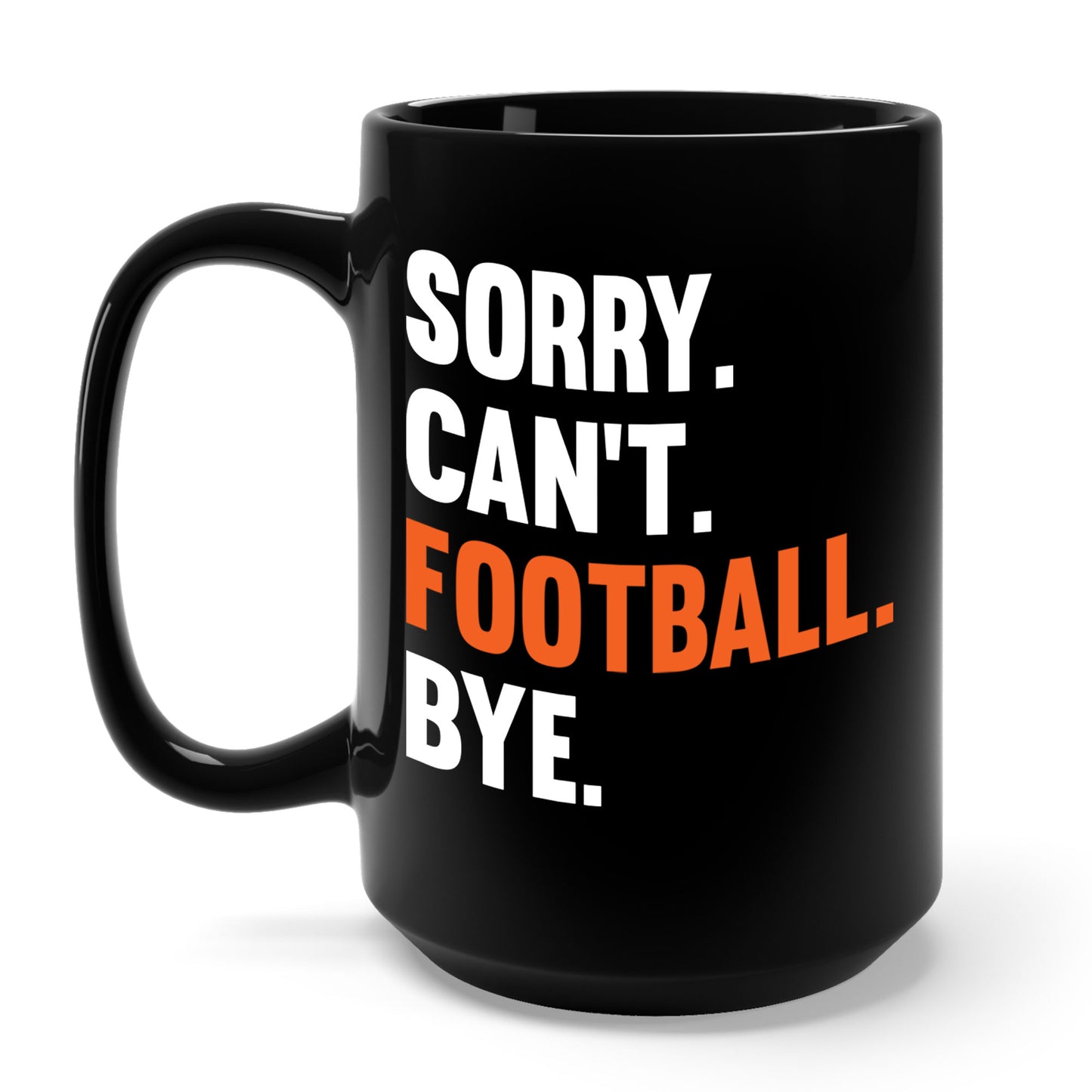 Sorry Can't Football Bye Football Lovers Fan Footballer Coffee Mug For Men Women