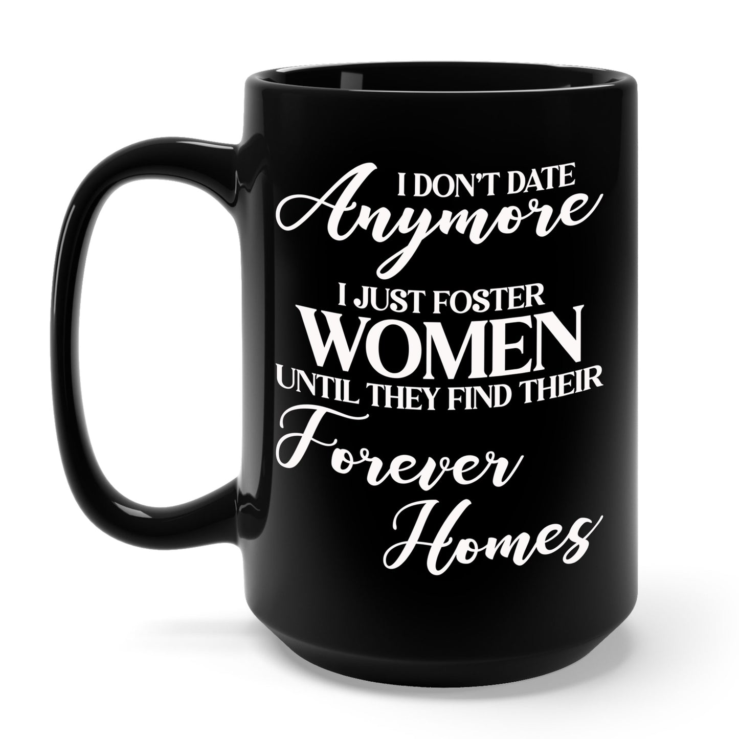 I Don't Date Anymore I Just Foster Women Until They Find Their Home Funny Dating Lovers Coffee Mug For Men