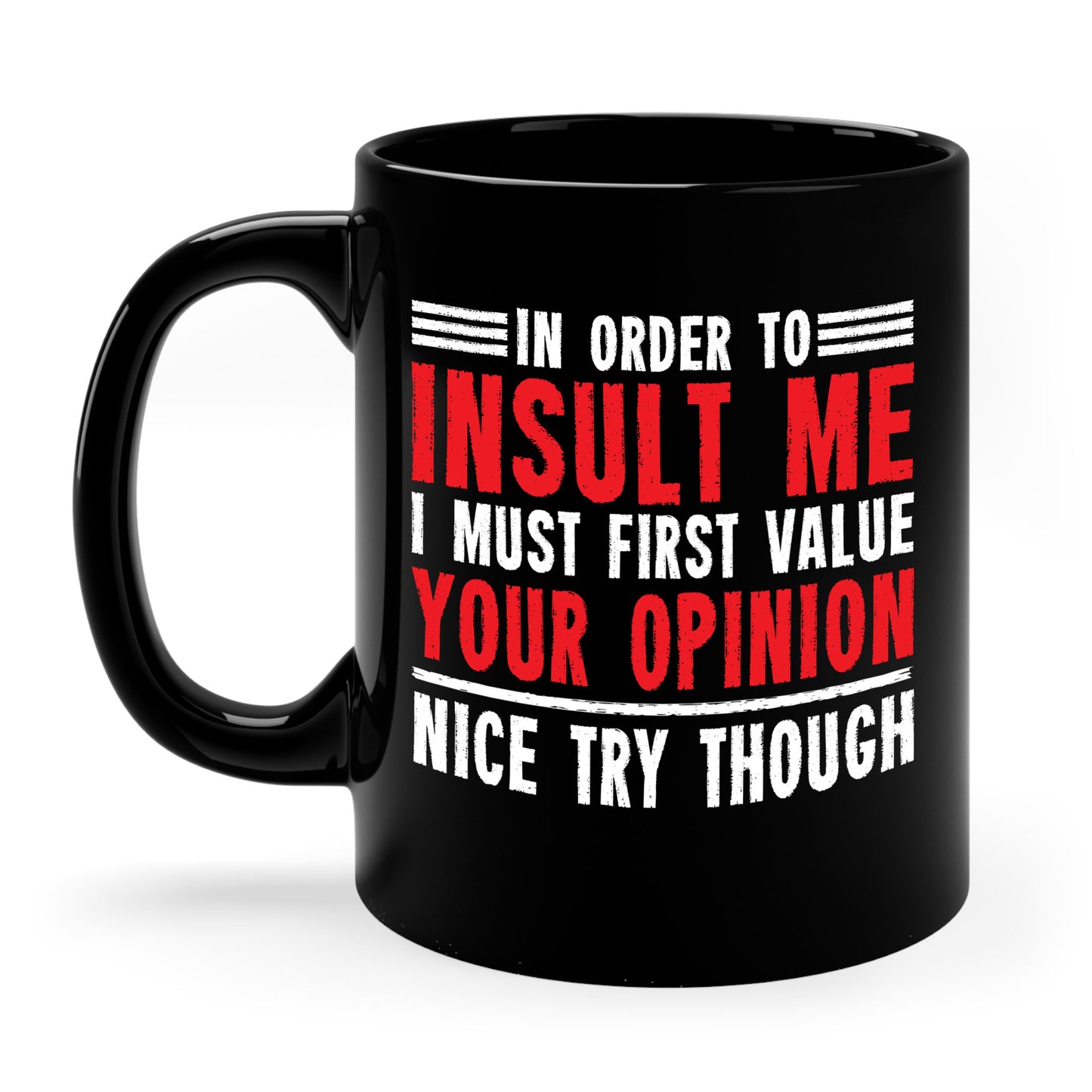 In Order To Insult Me I Must First Value Your Opinion Funny Sarcastic Coffee Mug For Men Women