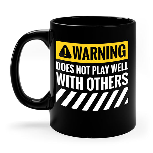 Funny Warning Does Not Play Well With Others Caution Sign Coffee Mug For Men Women