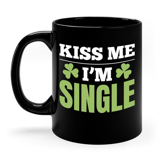 Kiss Me I'm Single T-Shirt St Patrick Day Coffee Mug For Men Women