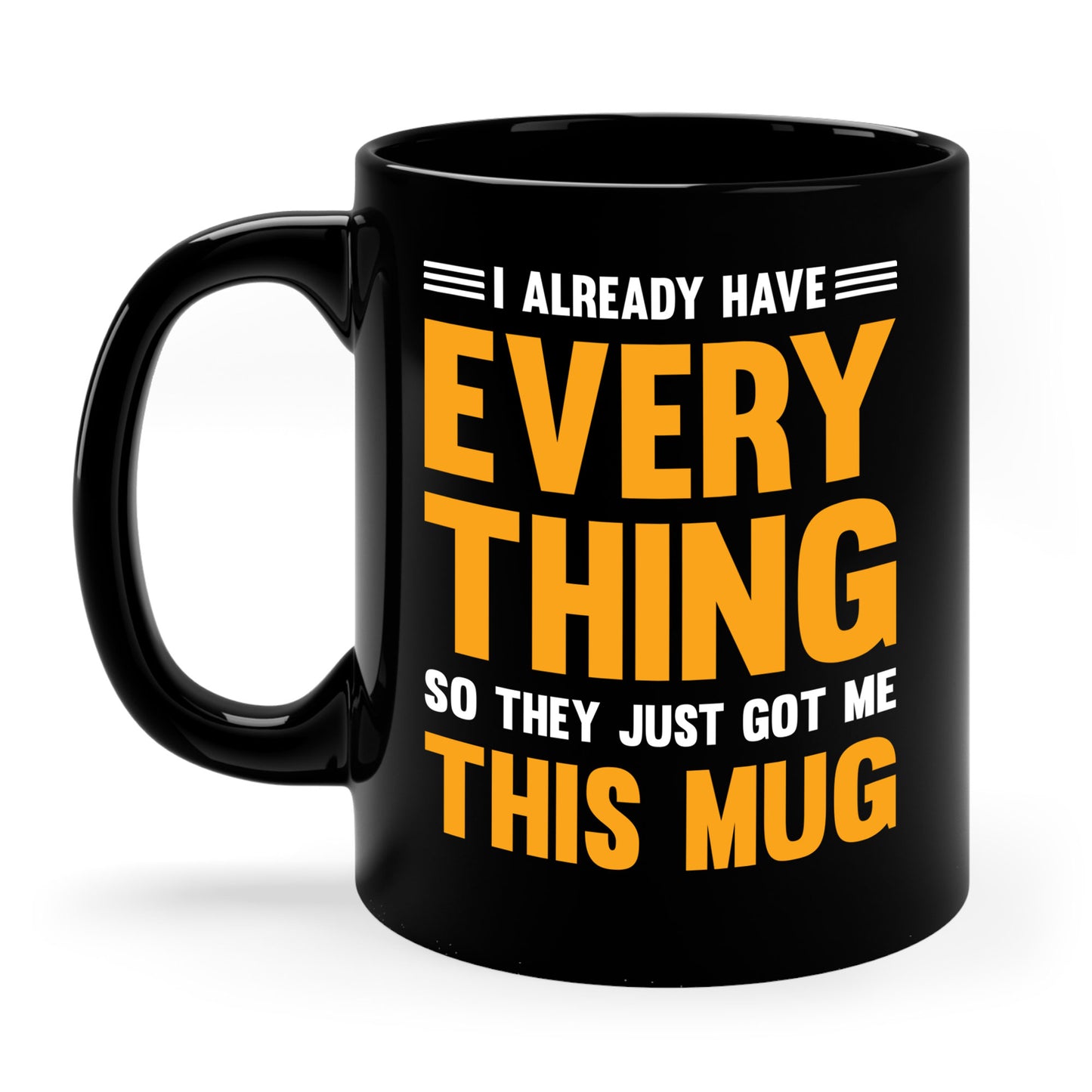 I Already Have Everything So They Just Got Me This Mug Funny Party Coffee Mug For Men Women