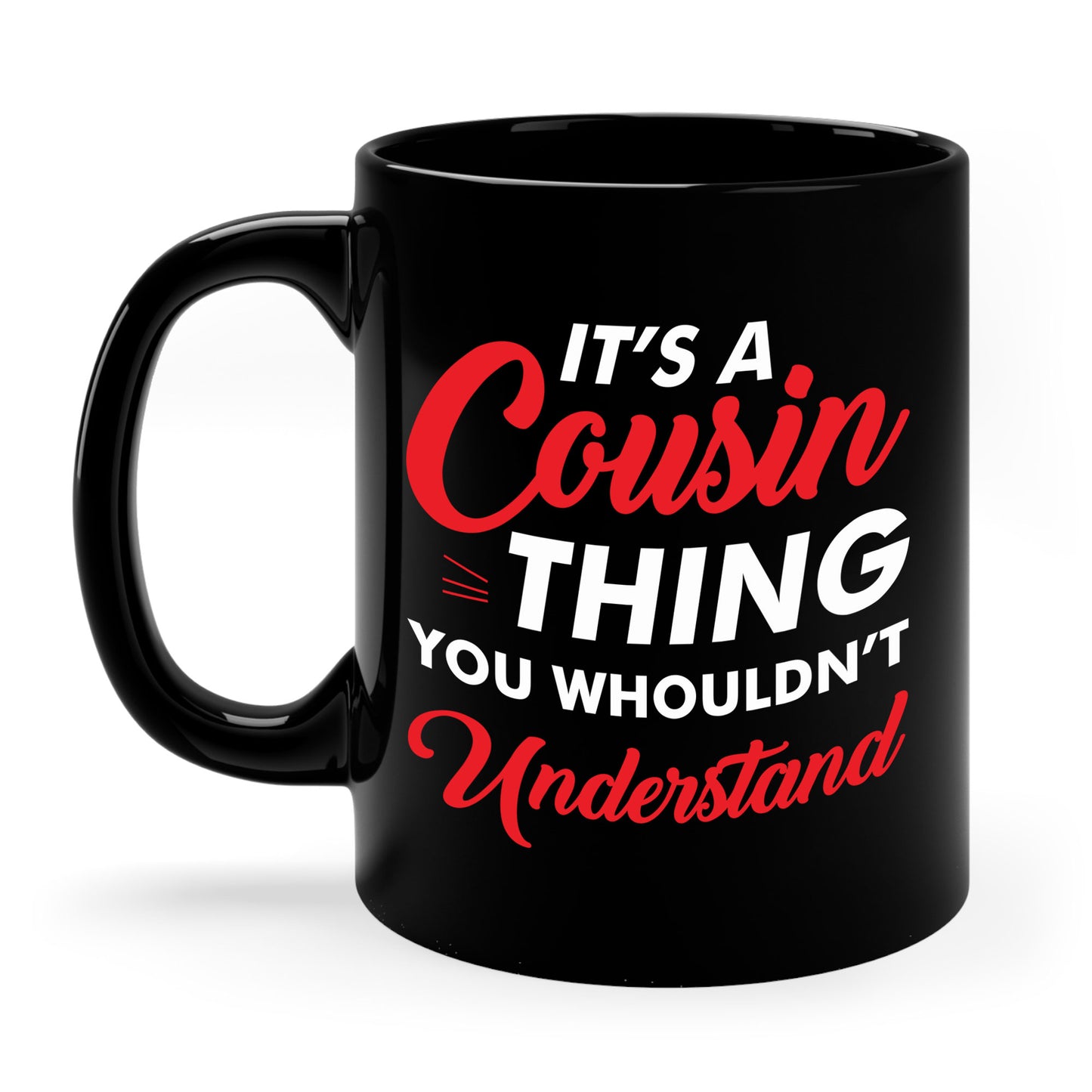 Its a Cousin Thing You Wouldnt Understand Sarcastic Funny Cousin Coffee Mug For Men Women