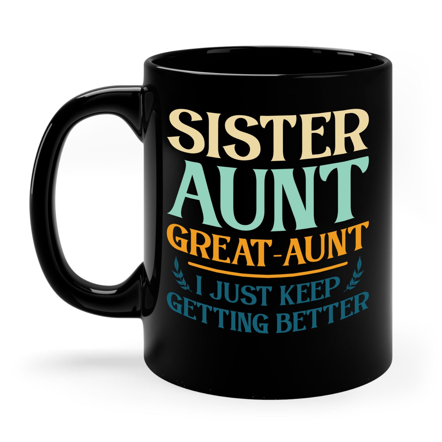 Vintage Sister Aunt Great-Aunt I Just Keep Getting Better Mothers Day Coffee Mug For Men Women