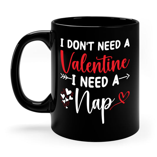 Funny I Don't Need A Valentine I Need A Nap Anti Valentines Day Coffee Mug For Men Women