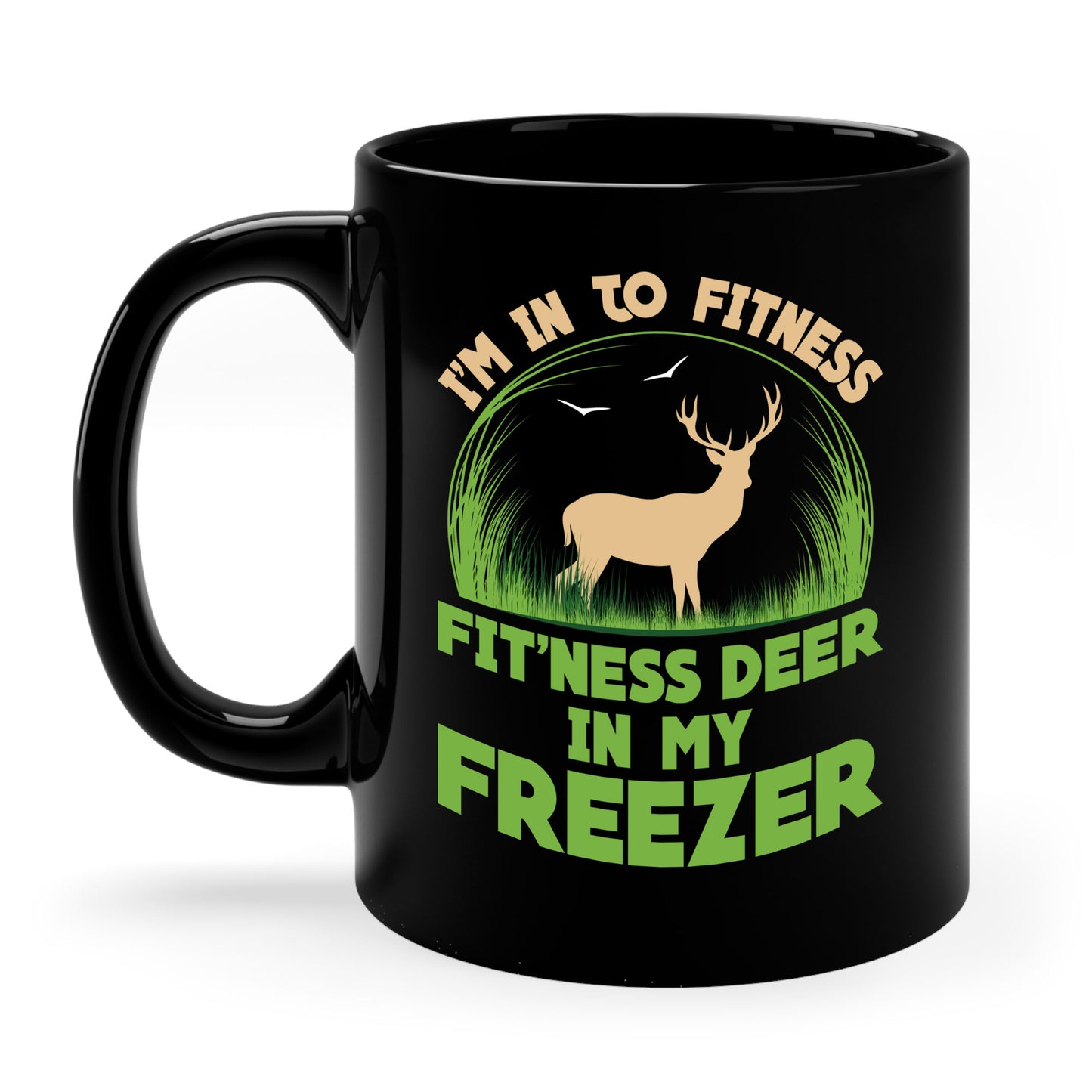 I'm Into Fitness Fit'ness Deer Into My Freezer Funny Hunting Coffee Mug For Men Women