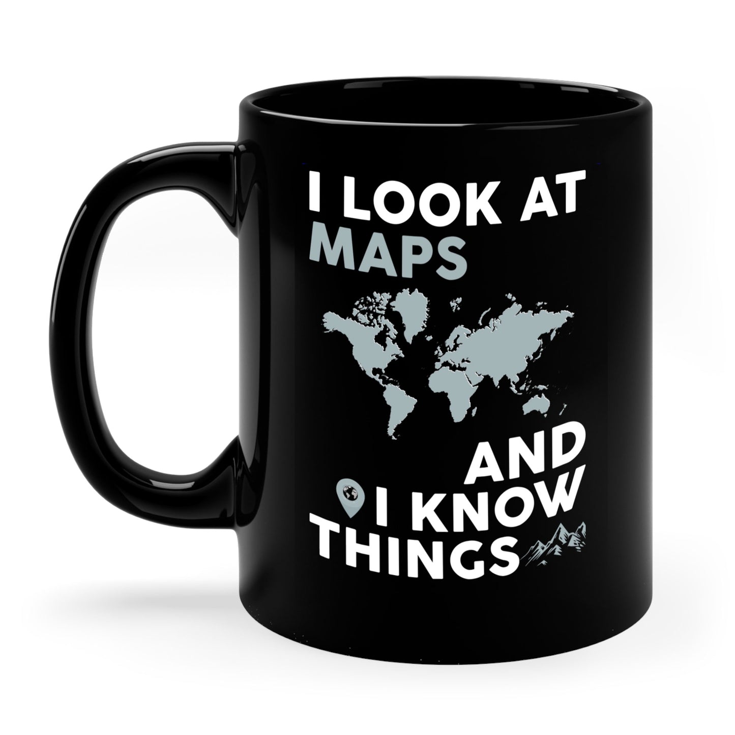 Funny I look At Maps and I Know Things Teacher Geographer Geography Coffee Mug Men Women