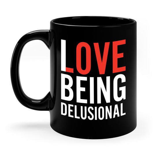 I Love Being Delusional Funny Delulu Quote Coffee Mug For Women Men