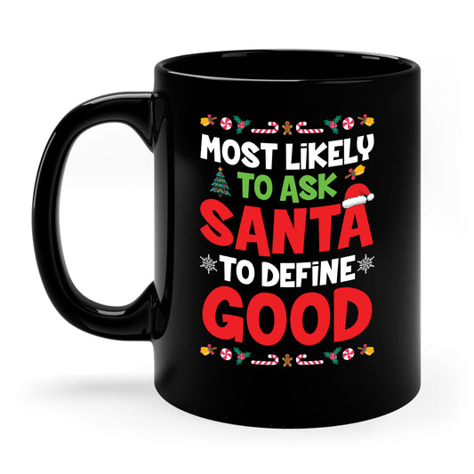 Most Likely To Ask Santa To Define Good Family Funny Christmas Coffee Mug For Men Women