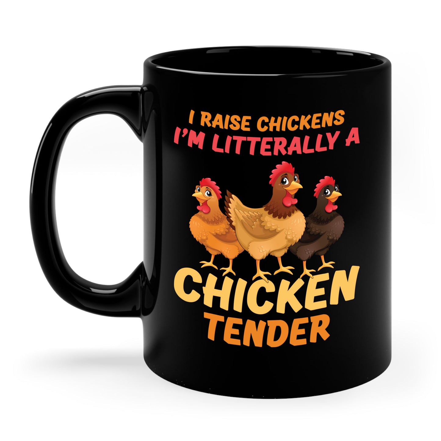 Funny I Raise Chickens I'm Literally a Chicken Tender Funny Farmer Coffee Mug For Men Women