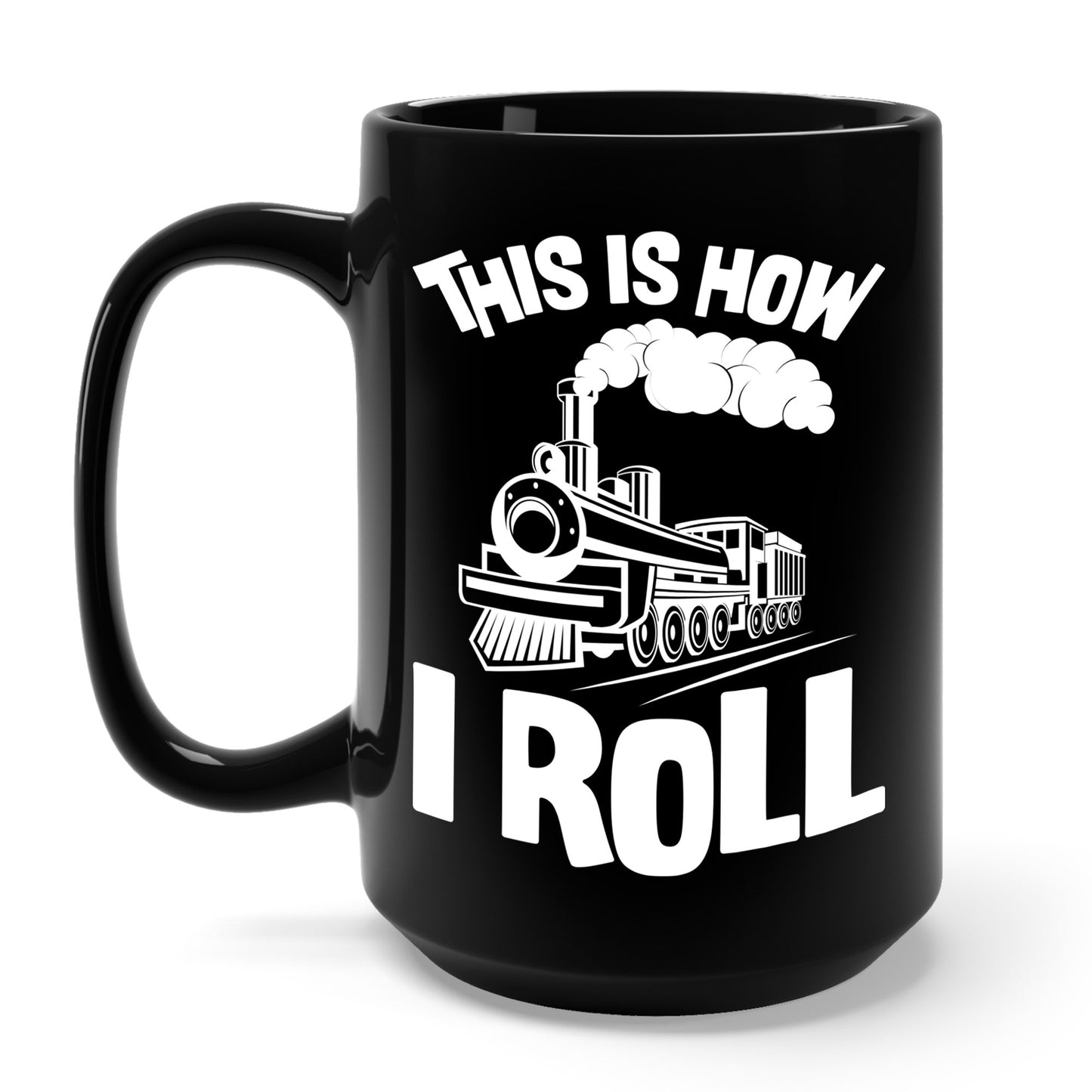 Train Trains Model Train Trainspotter This Is How I Roll Coffee Mug For Men Women