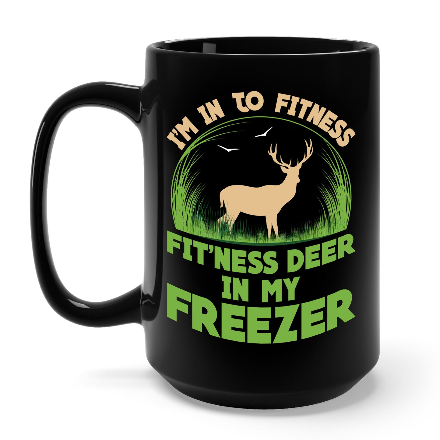 I'm Into Fitness Fit'ness Deer Into My Freezer Funny Hunting Coffee Mug For Men Women