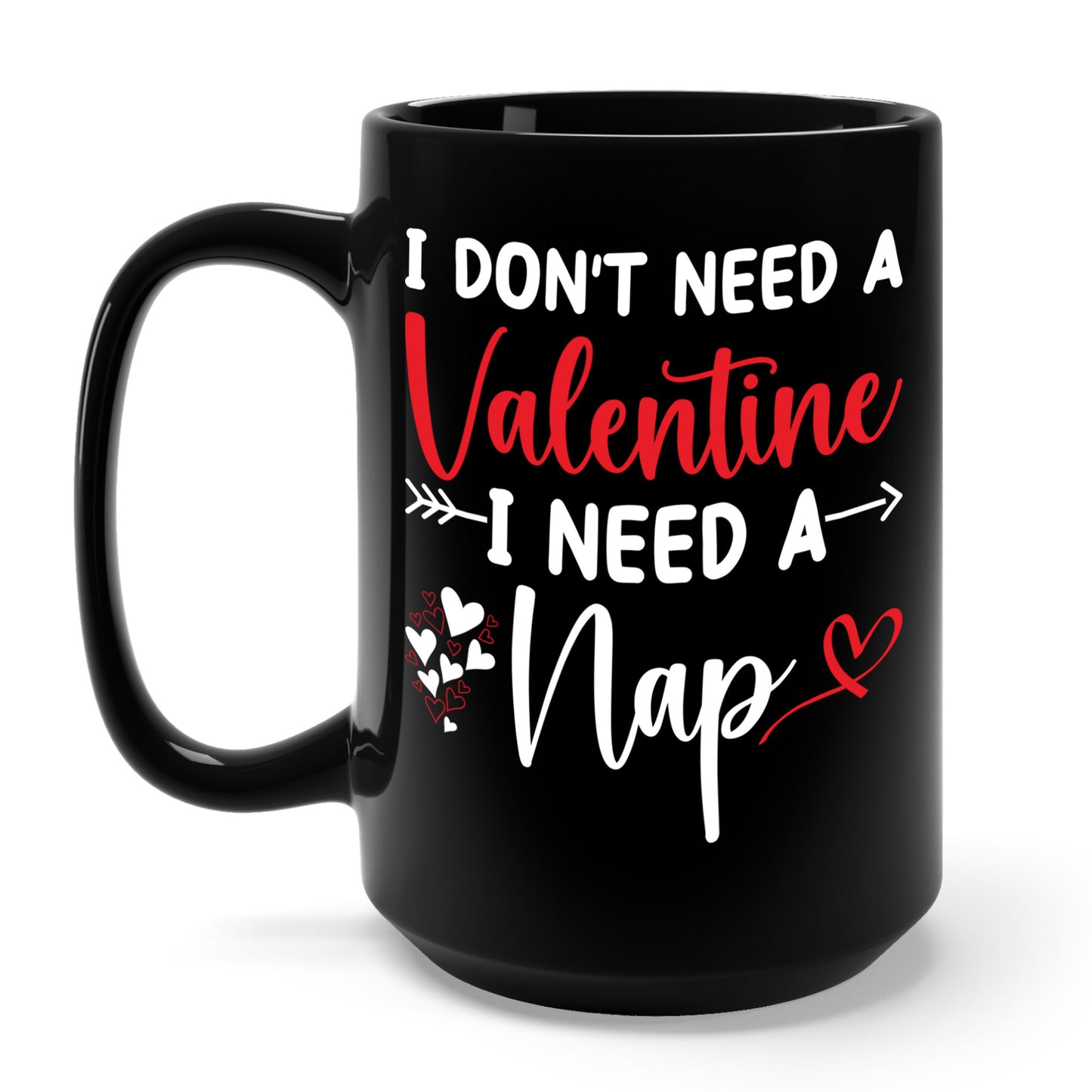 Funny I Don't Need A Valentine I Need A Nap Anti Valentines Day Coffee Mug For Men Women