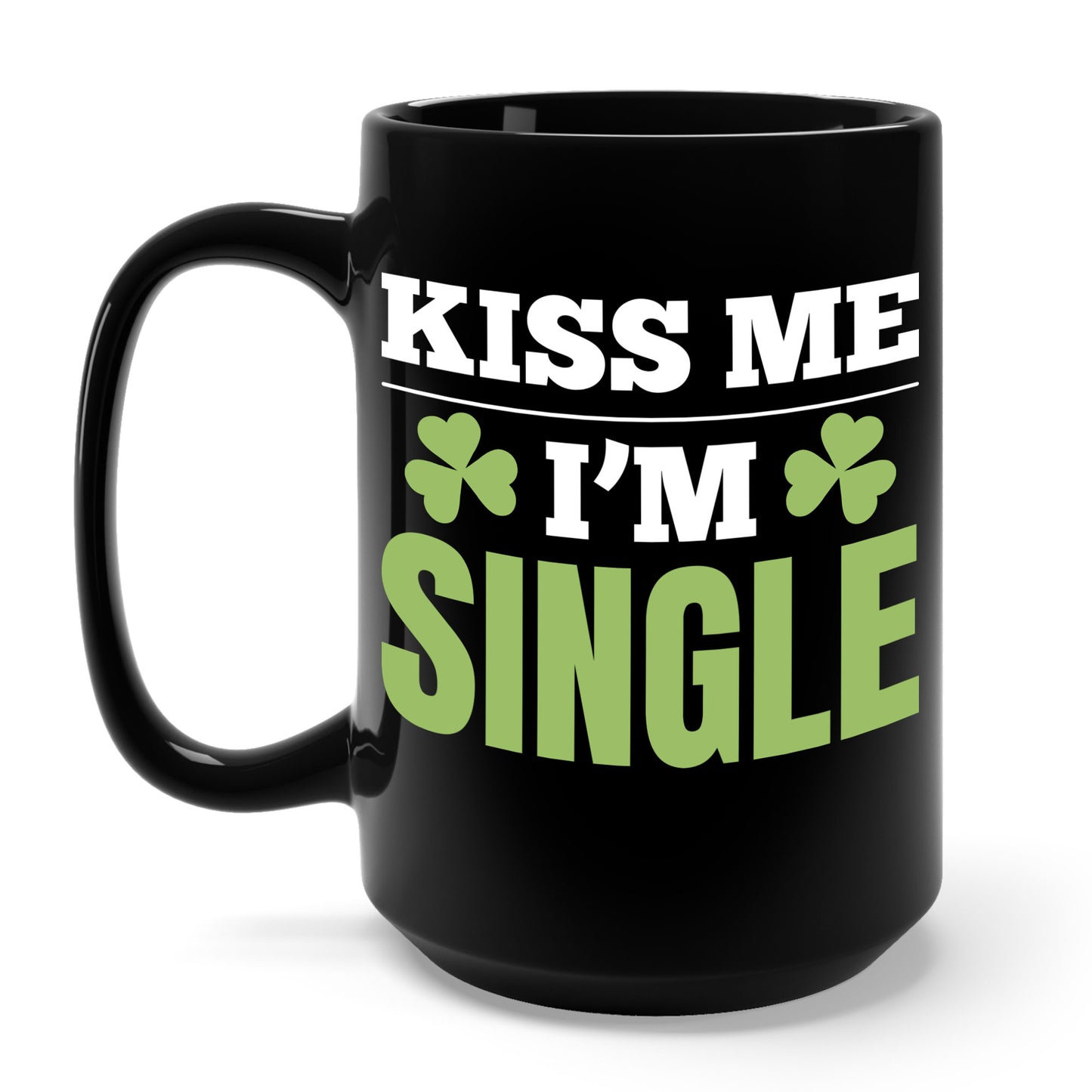 Kiss Me I'm Single T-Shirt St Patrick Day Coffee Mug For Men Women