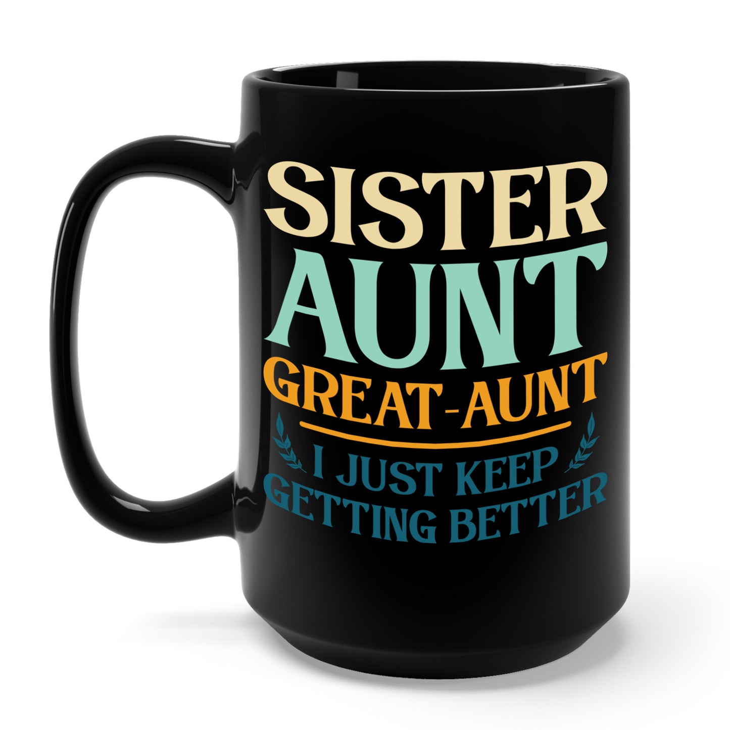 Vintage Sister Aunt Great-Aunt I Just Keep Getting Better Mothers Day Coffee Mug For Men Women