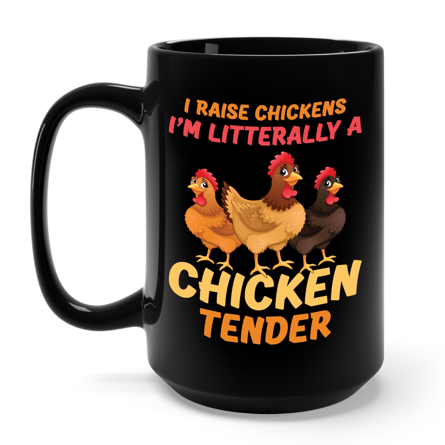 Funny I Raise Chickens I'm Literally a Chicken Tender Funny Farmer Coffee Mug For Men Women