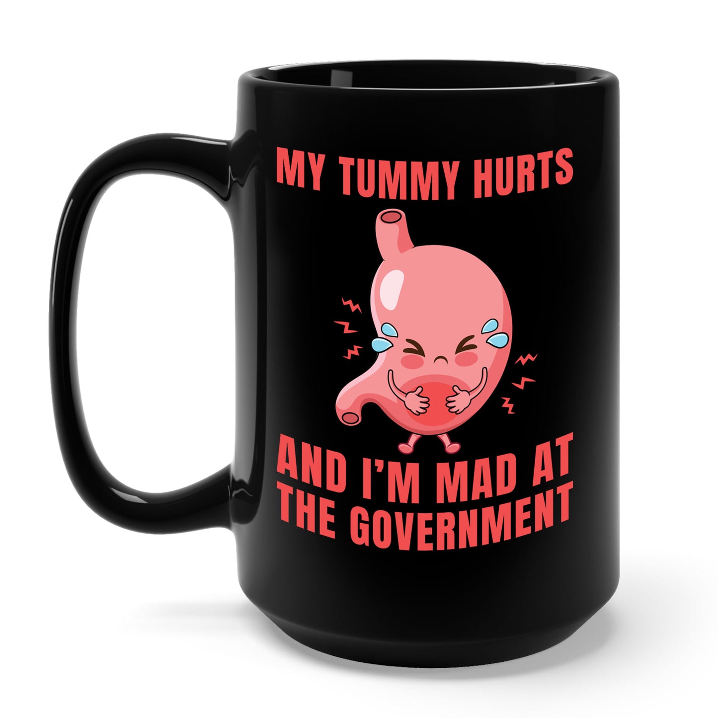 Funny My Tummy Hurts And I'm MAD At The Government Meme Sarcastic Coffee Mug