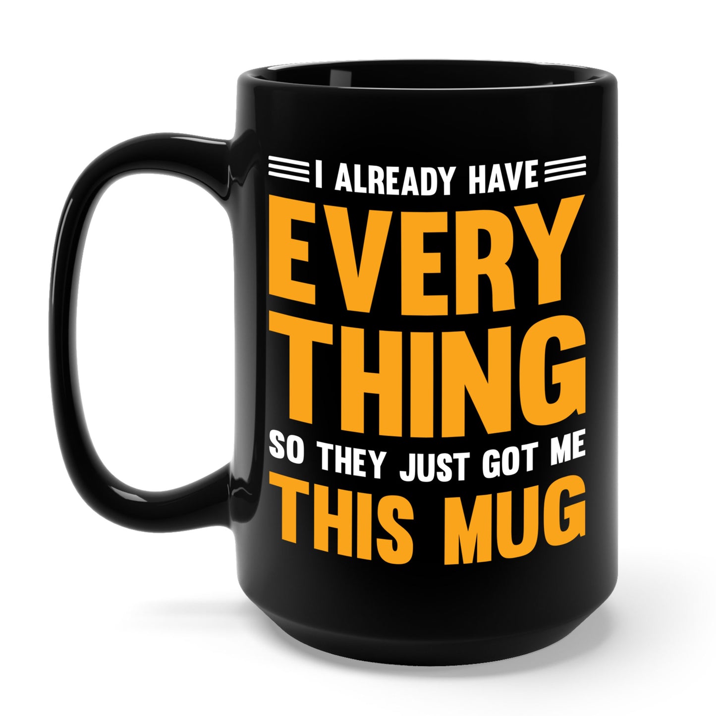 I Already Have Everything So They Just Got Me This Mug Funny Party Coffee Mug For Men Women