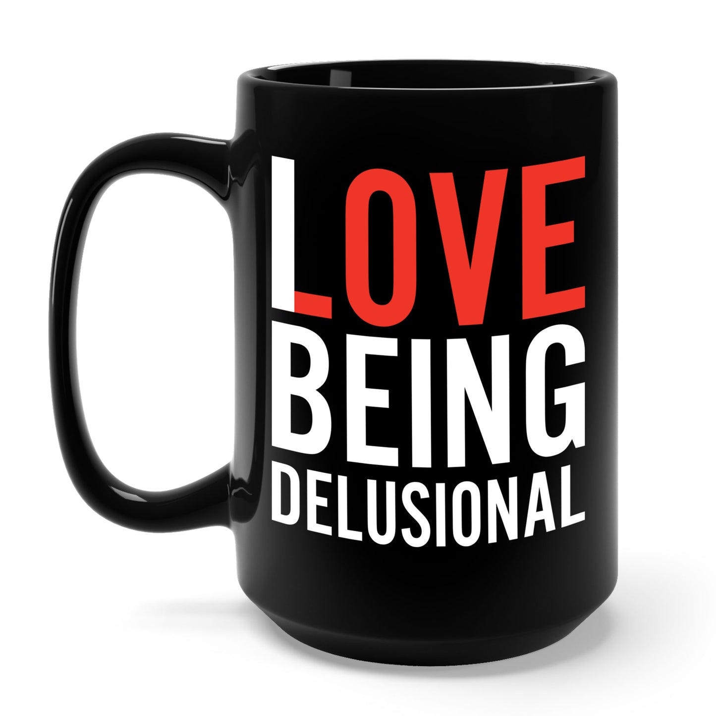 I Love Being Delusional Funny Delulu Quote Coffee Mug For Women Men