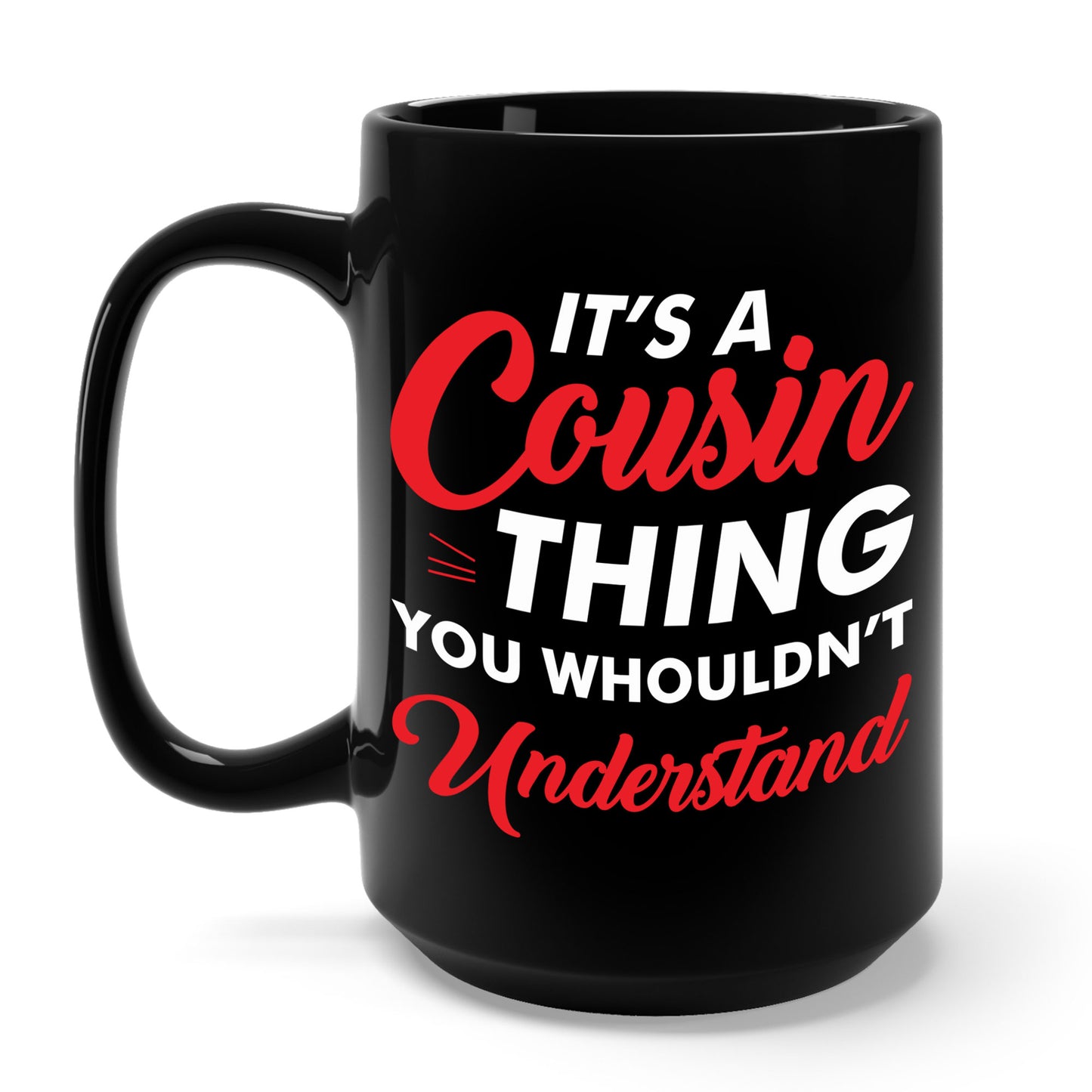 Its a Cousin Thing You Wouldnt Understand Sarcastic Funny Cousin Coffee Mug For Men Women