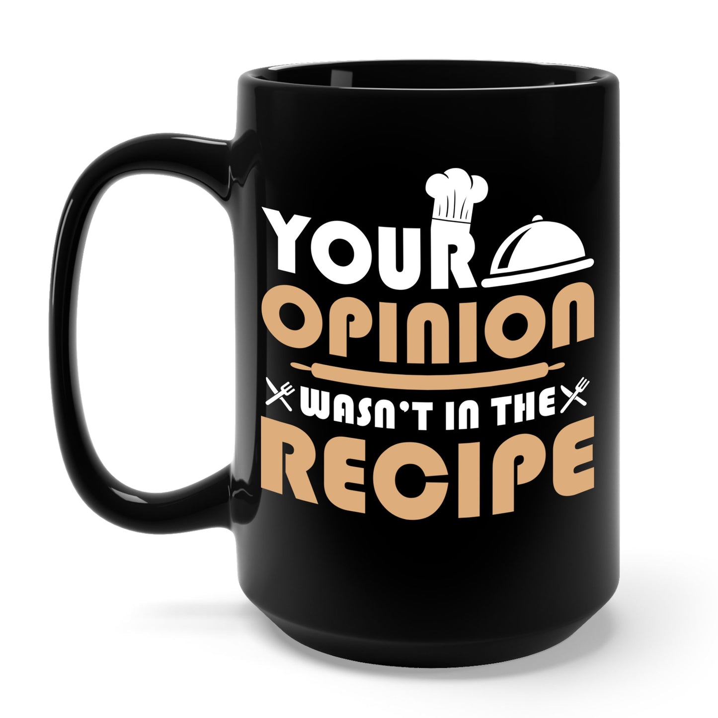 Funny Your Opinion Wasn't In The Recipe Chef Cook Sarcastic Coffee Mug For Men Women