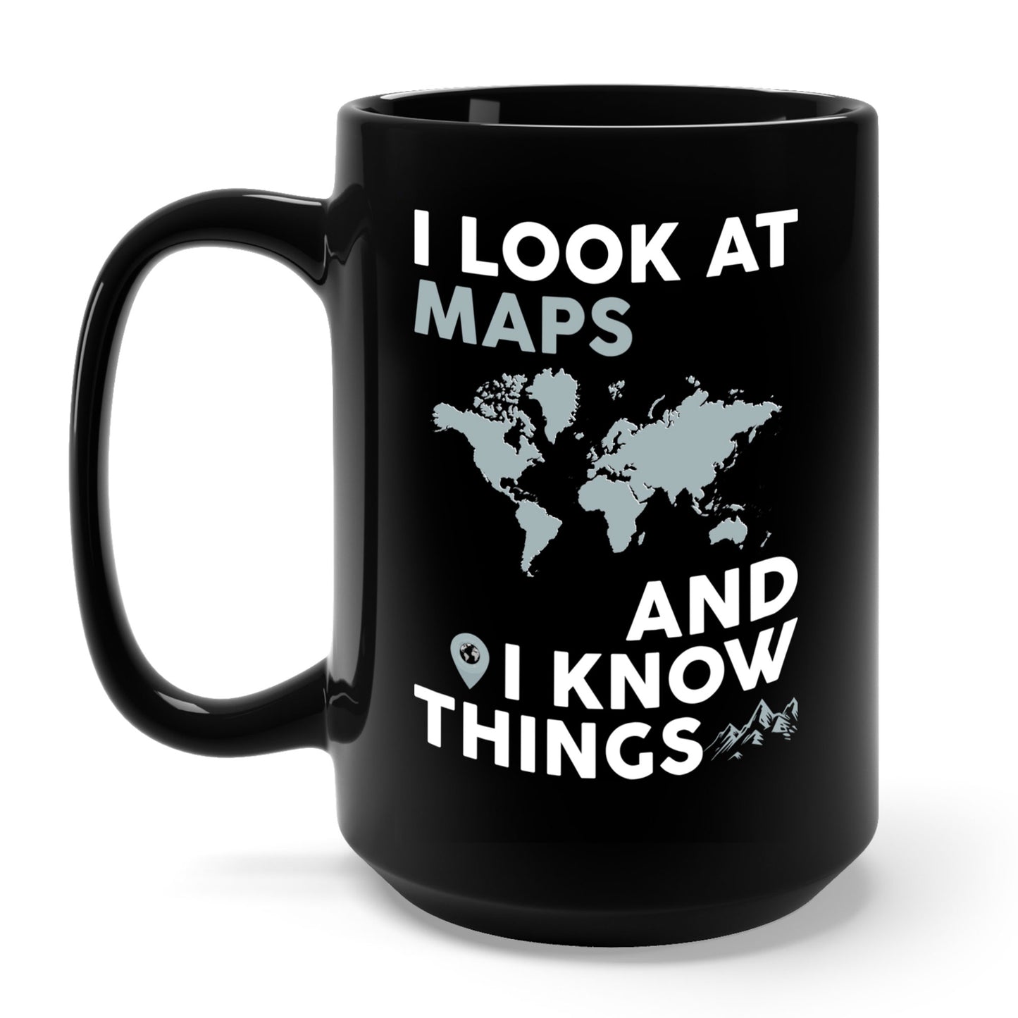 Funny I look At Maps and I Know Things Teacher Geographer Geography Coffee Mug Men Women