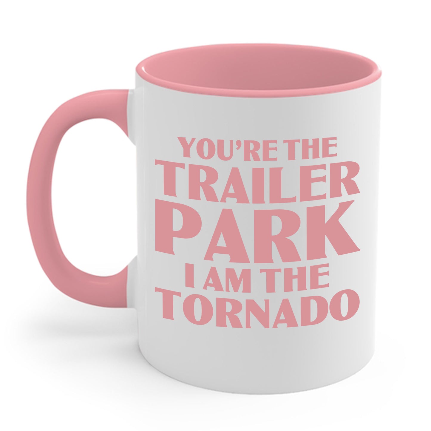 Funny You're The Trailer Park I Am The Tornado Coffee Mug For Men Women
