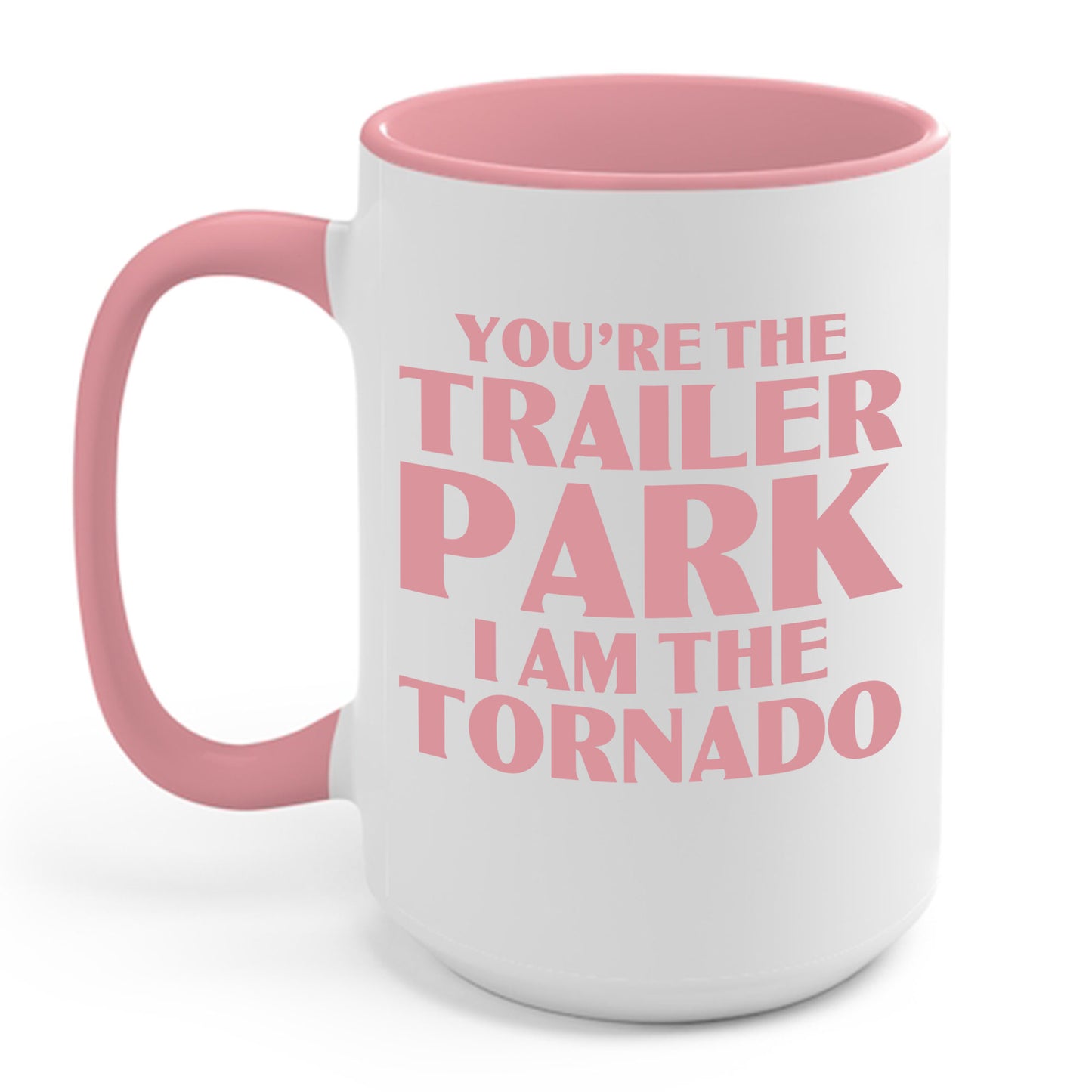 Funny You're The Trailer Park I Am The Tornado Coffee Mug For Men Women