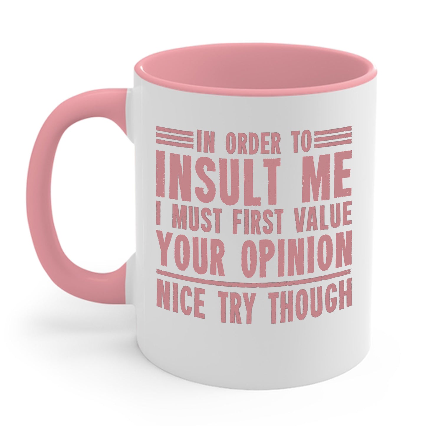 In Order To Insult Me I Must First Value Your Opinion Funny Sarcastic Coffee Mug For Men Women