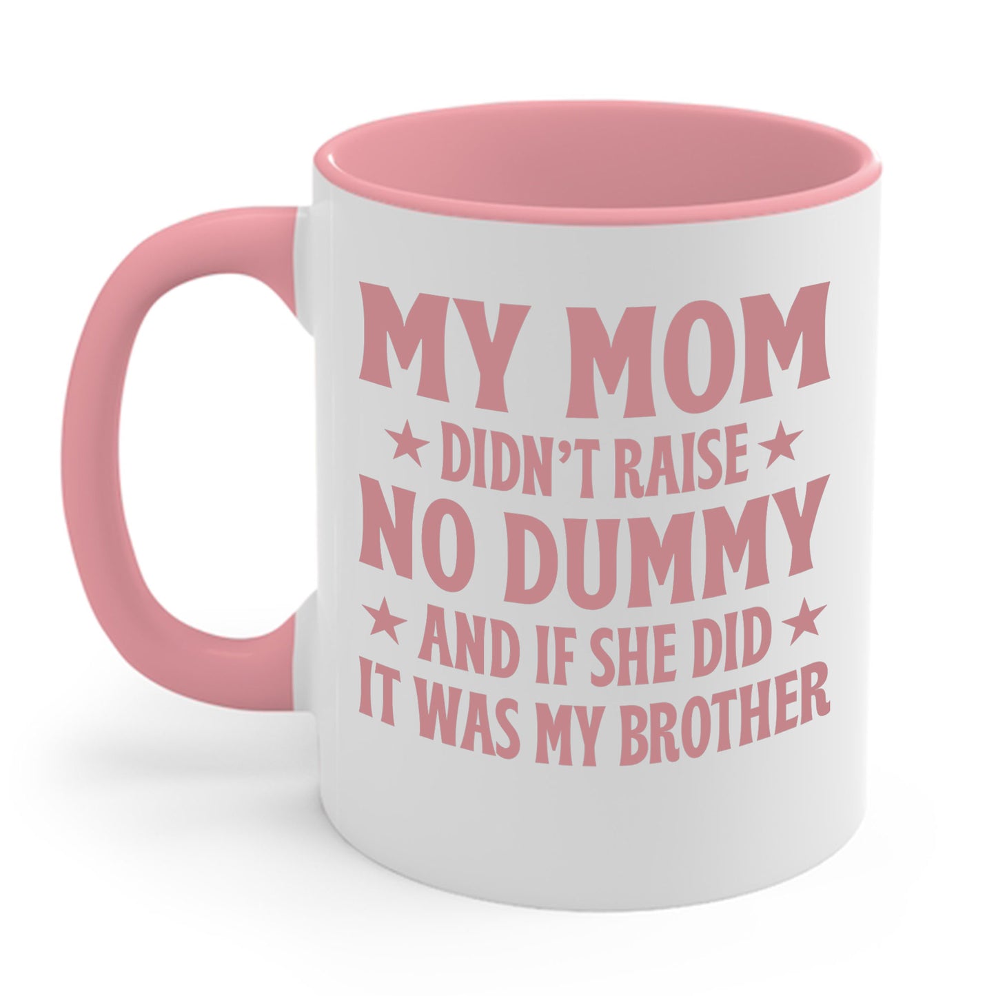 Funny Mom Didn't Raise No Dummy And If She Did It Was My Brother Sarcastic Coffee Mug