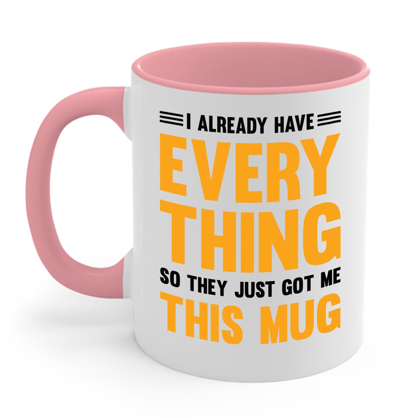 I Already Have Everything So They Just Got Me This Mug Funny Party Coffee Mug For Men Women