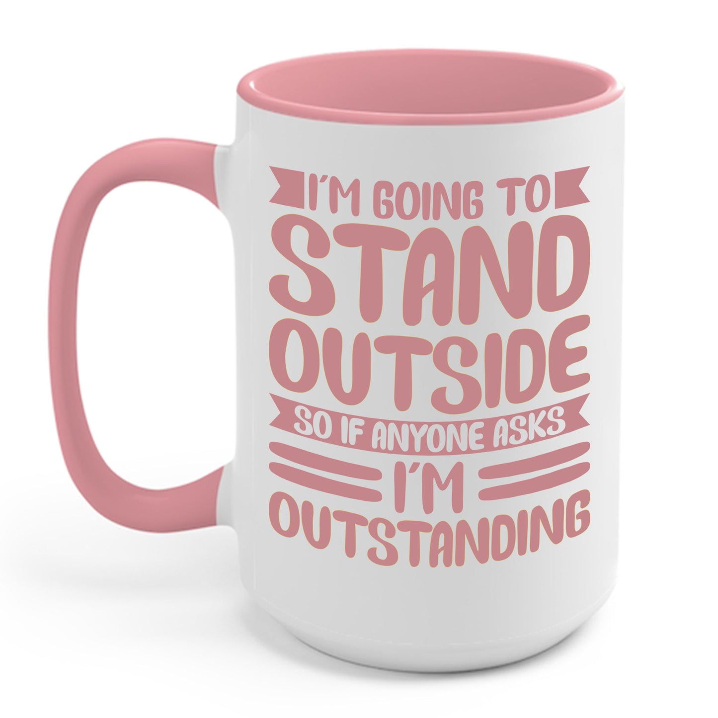 Funny Im Going To Stand Outside So If Anyone Asks I Am Outstanding Sarcastic Coffee Mug