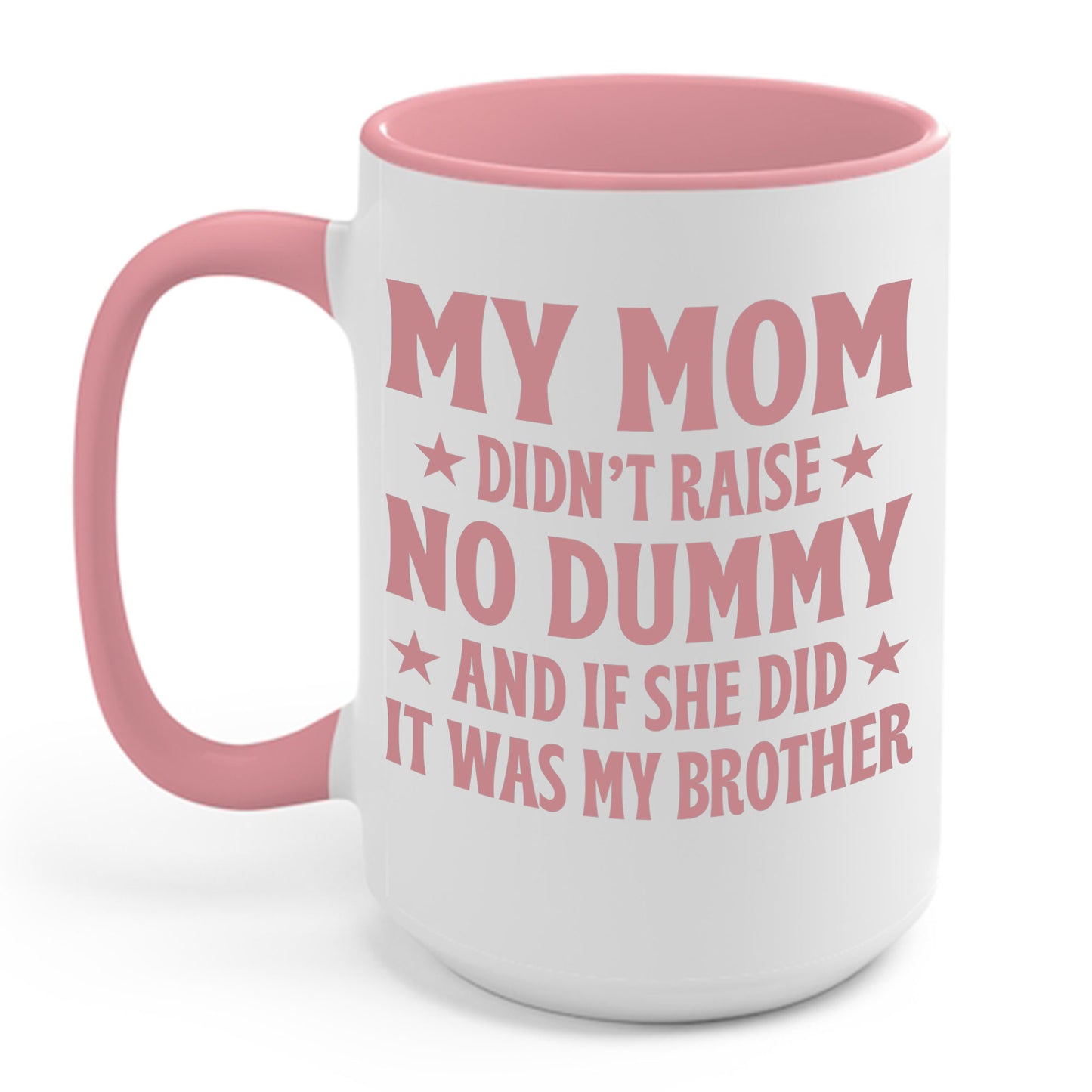 Funny Mom Didn't Raise No Dummy And If She Did It Was My Brother Sarcastic Coffee Mug