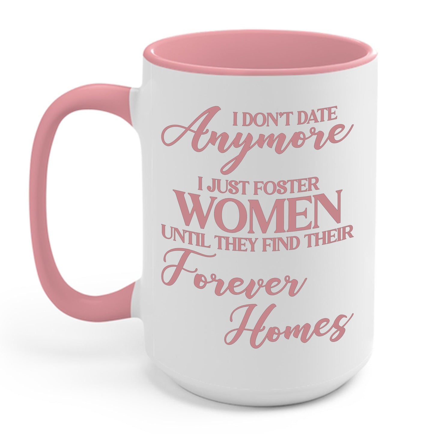 I Don't Date Anymore I Just Foster Women Until They Find Their Home Funny Dating Lovers Coffee Mug For Men