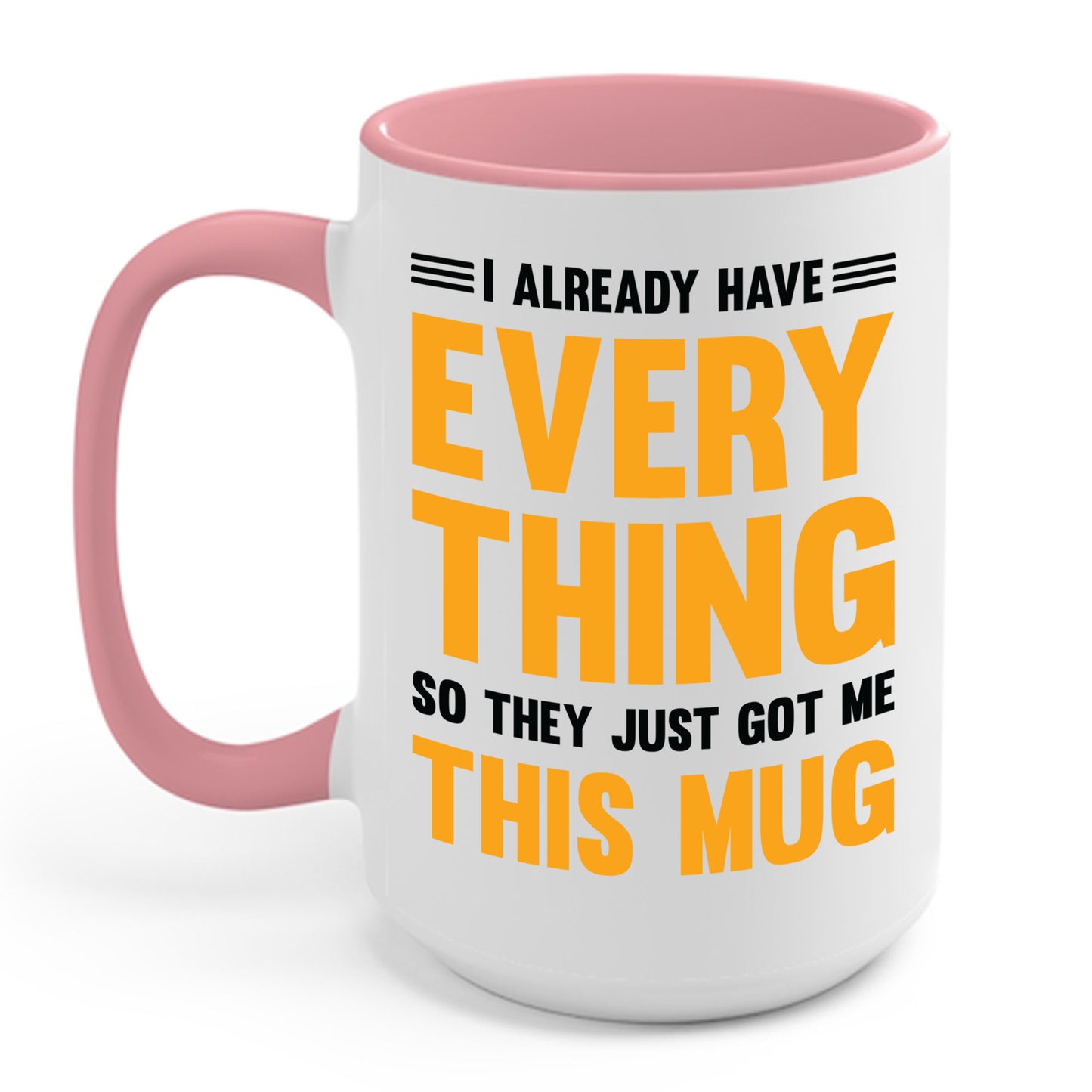 I Already Have Everything So They Just Got Me This Mug Funny Party Coffee Mug For Men Women