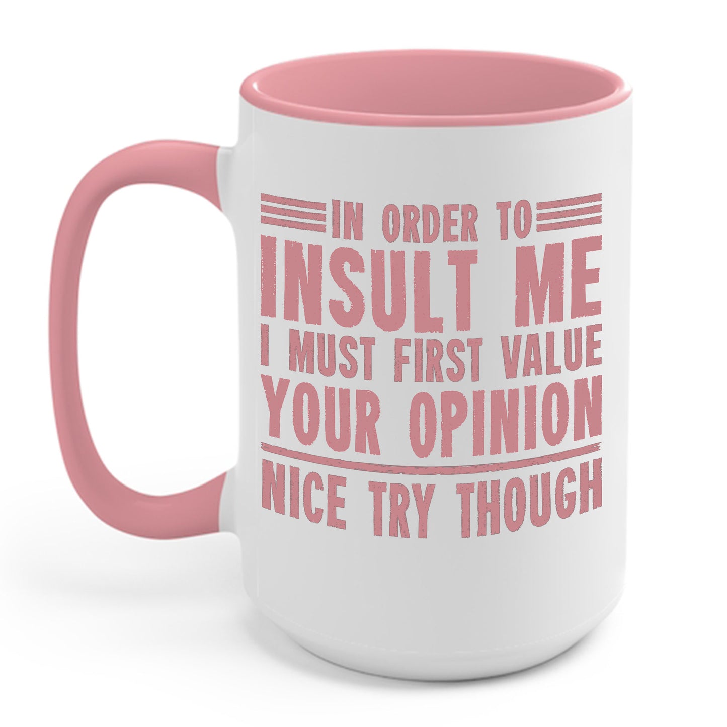 In Order To Insult Me I Must First Value Your Opinion Funny Sarcastic Coffee Mug For Men Women