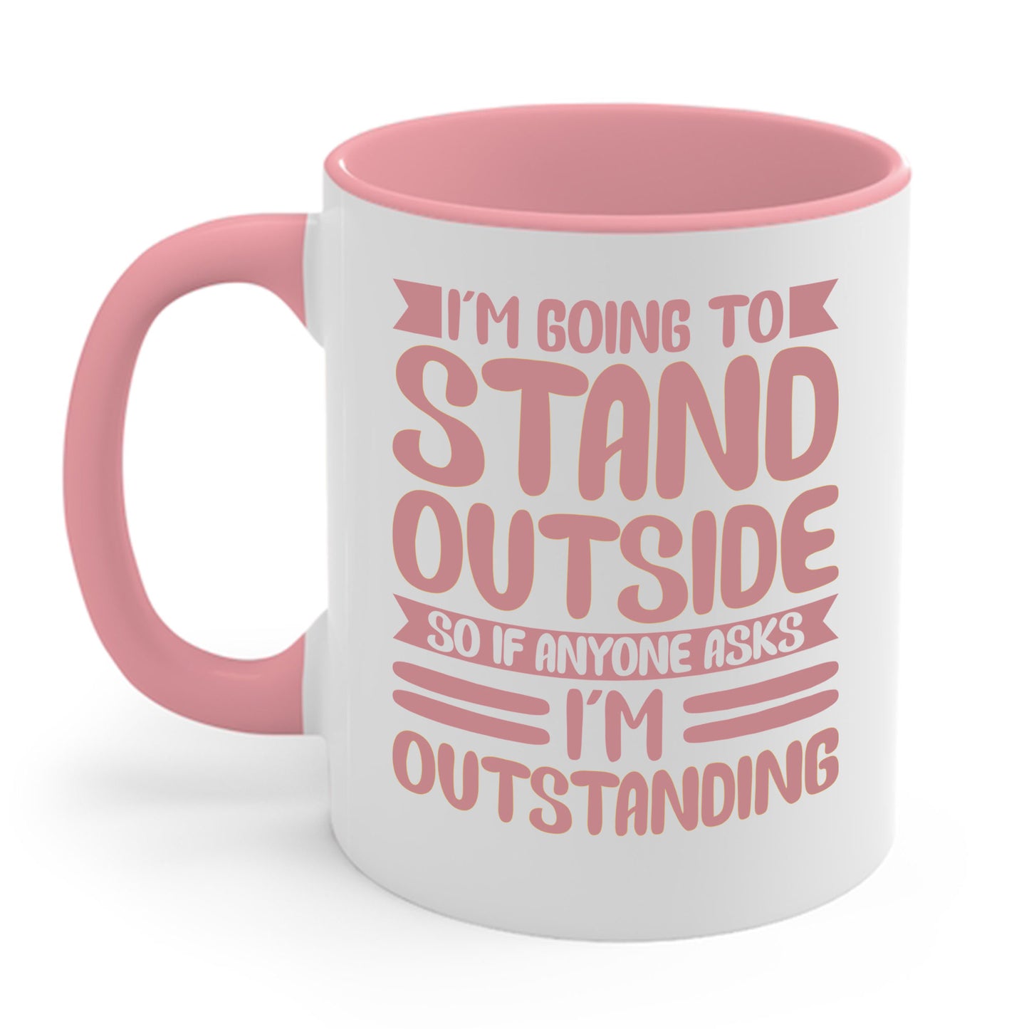 Funny Im Going To Stand Outside So If Anyone Asks I Am Outstanding Sarcastic Coffee Mug