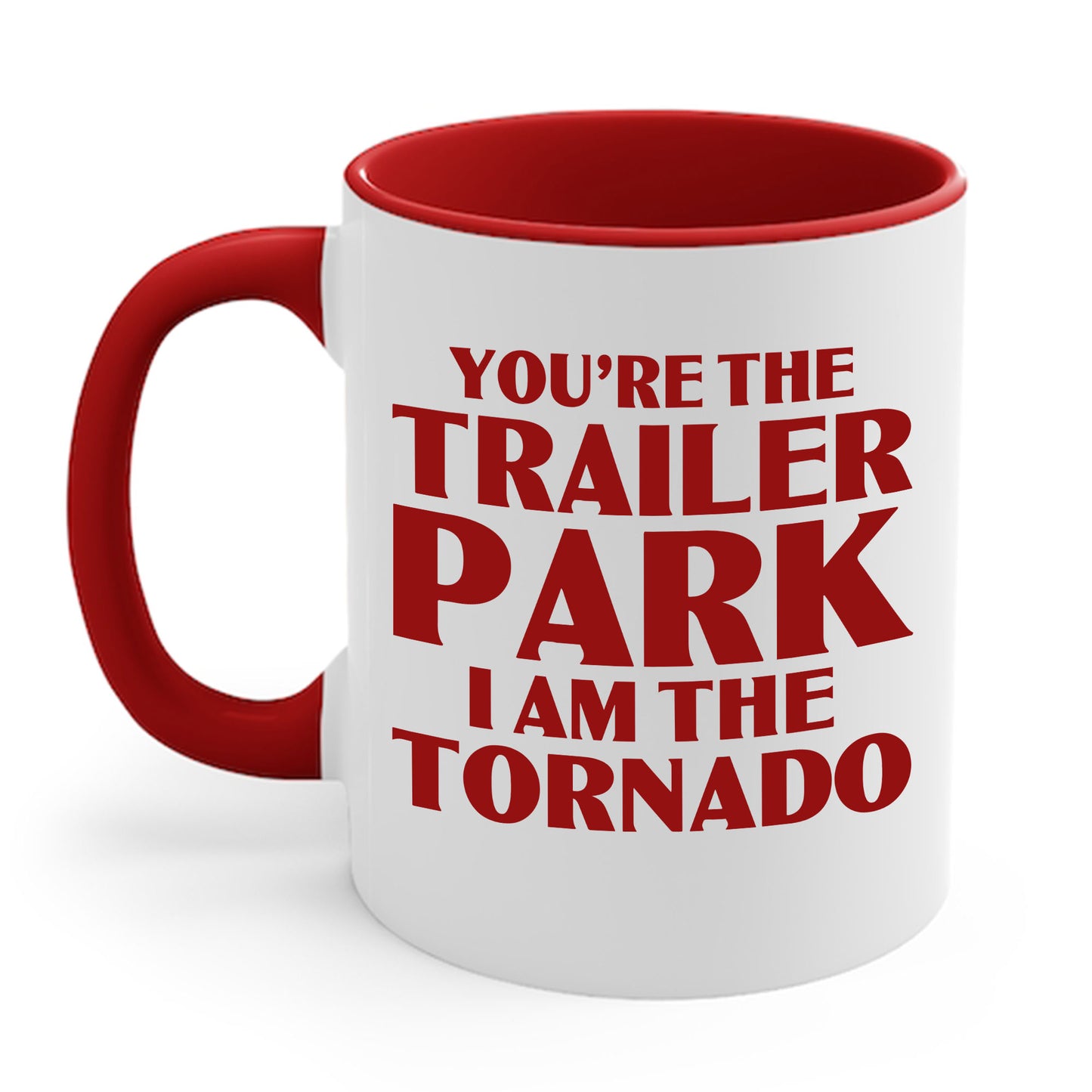 Funny You're The Trailer Park I Am The Tornado Coffee Mug For Men Women