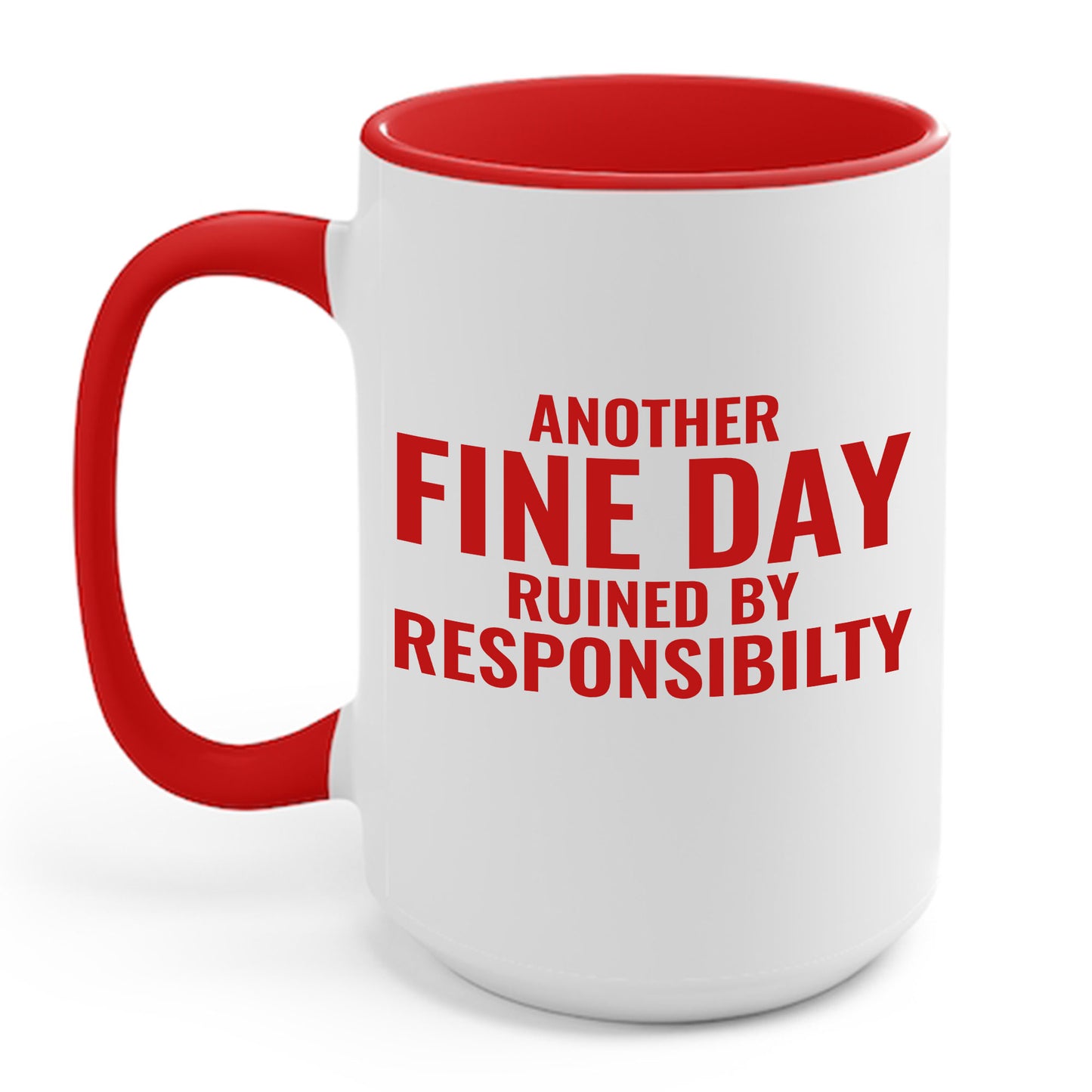 Funny Another Fine Day Ruined By Responsibility Sarcastic Coffee Mug For Men Women