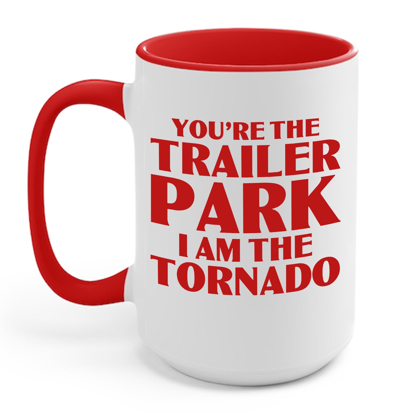 Funny You're The Trailer Park I Am The Tornado Coffee Mug For Men Women