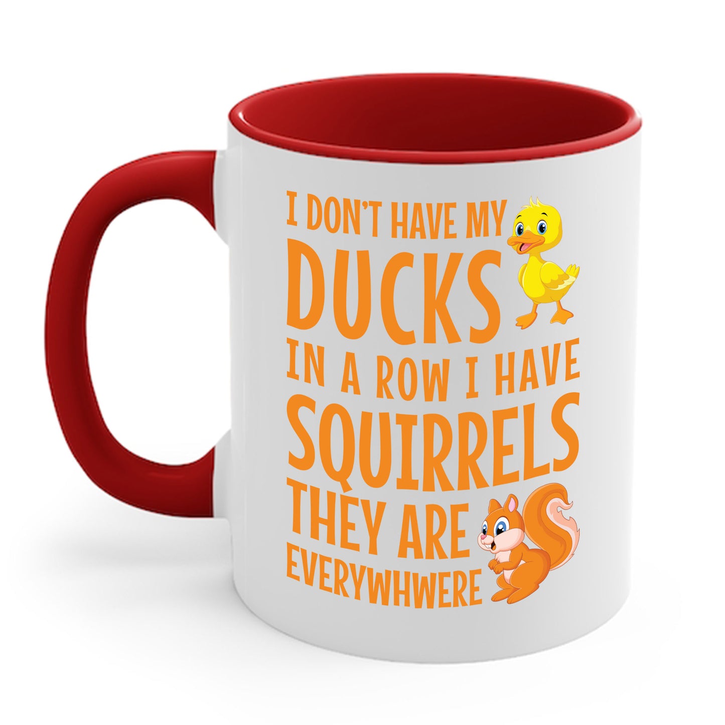 Funny I Don't Have My Ducks In A Row Squirrels They Are Everywhere Sarcastic Coffee Mug For Men