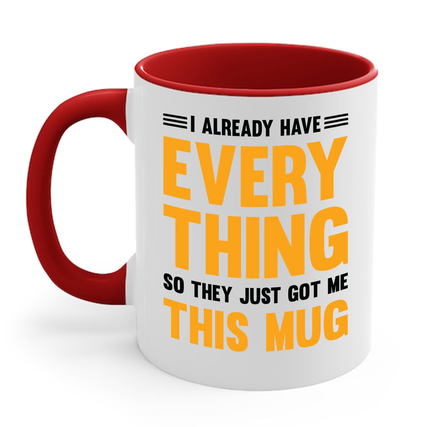 I Already Have Everything So They Just Got Me This Mug Funny Party Coffee Mug For Men Women